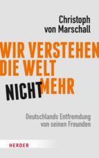 wir verstehen die welt nicht mehr (ebook)-christoph von marschall-9783451811999 wir verstehen die welt nicht mehr (ebook)-christoph von marschall-9783451811999