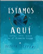 estamos aqui: notas para vivir en el planeta tierra-oliver jeffers-9788416394999 estamos aqui: notas para vivir en el planeta tierra-oliver jeffers-9788416394999