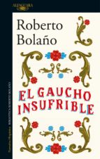 el gaucho insufrible (ebook)-roberto bolaño-9788420431499 el gaucho insufrible (ebook)-roberto bolaño-9788420431499