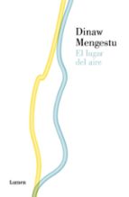 el lugar del aire-dinaw mengestu-9788426419699 el lugar del aire-dinaw mengestu-9788426419699