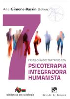 7 casos clínicos tratados con psicoterapia integradora humanista-ana gimeno-bayon cobos-9788433029799 7 casos clínicos tratados con psicoterapia integradora humanista-ana gimeno-bayon cobos-9788433029799
