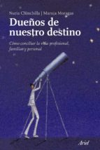 dueños de nuestro destino: como conciliar la vida profesional, fa miliar y personal-nuria chinchilla-maruja moragas-9788434488199 dueños de nuestro destino: como conciliar la vida profesional, fa miliar y personal-nuria chinchilla-maruja moragas-9788434488199