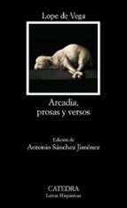 arcadia, prosas y versos-felix lope de vega carpio-antonio sanchez jimenez-9788437630199 arcadia, prosas y versos-felix lope de vega carpio-antonio sanchez jimenez-9788437630199