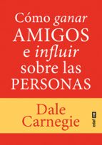 CÓMO GANAR AMIGOS E INFLUIR SOBRE LAS PERSONAS | Dale Carnegie | Casa del Libro