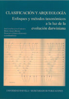clasificacion y arqueologia: enfoques y metodos taxonomicos a la luz de la evolucion darwiniana-jose luis escacena carrasco-9788447211999 clasificacion y arqueologia: enfoques y metodos taxonomicos a la luz de la evolucion darwiniana-jose luis escacena carrasco-9788447211999