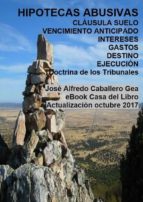 hipotecas abusivas. cláusulas suelo, vencimiento anticipado, intereses, gastos. ejecución (ebook)-jose alfredo caballero gea-9788461718399 hipotecas abusivas. cláusulas suelo, vencimiento anticipado, intereses, gastos. ejecución (ebook)-jose alfredo caballero gea-9788461718399