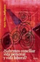 ¿sabemos conciliar vida personal y vida laboral?-maria hernandez-sampelayo-9788484693499 ¿sabemos conciliar vida personal y vida laboral?-maria hernandez-sampelayo-9788484693499