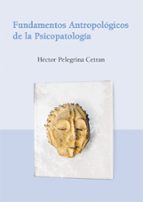 fundamentos antropologicos de la psicopatologia-hector pelegrina cetran-9788486547899 fundamentos antropologicos de la psicopatologia-hector pelegrina cetran-9788486547899