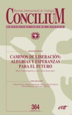 caminos de liberación: alegrías y esperanzas para el futuro (ebook)-maría clara bingemer-luiz carlos susin-9788490732199 caminos de liberación: alegrías y esperanzas para el futuro (ebook)-maría clara bingemer-luiz carlos susin-9788490732199