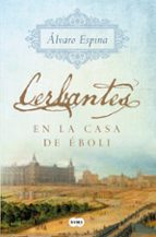 cerbantes en la casa de eboli-alvaro espina-9788491291299 cerbantes en la casa de eboli-alvaro espina-9788491291299