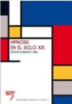 hipnosis en el siglo xxi-hector gonzalez ordi-9788493987299 hipnosis en el siglo xxi-hector gonzalez ordi-9788493987299