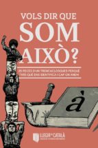 vols dir que som aixo?-9788494452499 vols dir que som aixo?-9788494452499