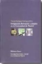 inmigracion, formacion y empleo en la comunidad de madrid (premio de investigacion 2006: consejo economico y social de la comunidad de madrid)-vicente rodriguez rodriguez-9788497427999 inmigracion, formacion y empleo en la comunidad de madrid (premio de investigacion 2006: consejo economico y social de la comunidad de madrid)-vicente rodriguez rodriguez-9788497427999