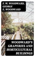 Descarga gratuita de libros electrónicos electrónicos en pdf. WOODWARD'S GRAPERIES AND HORTICULTURAL BUILDINGS de F. W. WOODWARD, GEORGE E. WOODWARD CHM