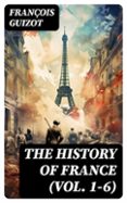 THE HISTORY OF FRANCE (VOL. 1-6)  (edición en inglés)