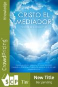 Pdf descargas gratuitas ebooks CRISTO EL MEDIADOR 9781633484009 in Spanish de FELIPE CHAVARRO POLANÍA 