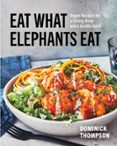 EAT WHAT ELEPHANTS EAT