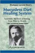 mucusless diet healing system: scientific method of eating your way to health-arnold ehret-9781884772009 mucusless diet healing system: scientific method of eating your way to health-arnold ehret-9781884772009