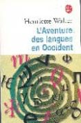 l aventure des langues en occident: leur origine, leur histoire, leur geographie-henriette walter-9782253140009 l aventure des langues en occident: leur origine, leur histoire, leur geographie-henriette walter-9782253140009