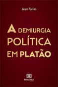 Libros gratis en línea para leer ahora sin descargar A DEMIURGIA POLÍTICA EM PLATÃO  (edición en portugués) 9786525281209