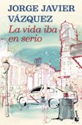 la vida iba en serio-jorge javier vazquez-9788408121909 la vida iba en serio-jorge javier vazquez-9788408121909