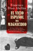 el vicio español del magnicidio (ebook)-francisco perez abellan-9788408176909 el vicio español del magnicidio (ebook)-francisco perez abellan-9788408176909