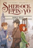 sherlock, lupin y yo nº 13: doble final-irene adler-9788408195009 sherlock, lupin y yo nº 13: doble final-irene adler-9788408195009