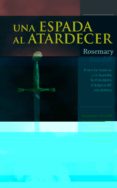 una espada al atardecer-rosemary sutcliff-9788415115809 una espada al atardecer-rosemary sutcliff-9788415115809
