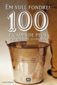em vull fondre! 100 ficades de peus a la galleda glorioses-jordi cantavella-9788415456209 em vull fondre! 100 ficades de peus a la galleda glorioses-jordi cantavella-9788415456209