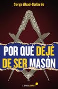 por qué dejé de ser masón-serge abad-gallardo-9788415570509 por qué dejé de ser masón-serge abad-gallardo-9788415570509