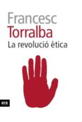 la revolucio etica-francesc torralba-9788415642909 la revolucio etica-francesc torralba-9788415642909