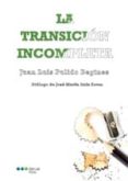 la transicion incompleta-juan luis pulido begines-9788415664109 la transicion incompleta-juan luis pulido begines-9788415664109