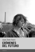 crimenes del futuro-juan soto ivars-9788415934509 crimenes del futuro-juan soto ivars-9788415934509
