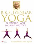 b.k.s. iyengar. yoga: el sendero hacia la salud holistica-b.k.s. iyengar-9788416138609 b.k.s. iyengar. yoga: el sendero hacia la salud holistica-b.k.s. iyengar-9788416138609