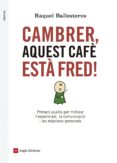cambrer, aquest cafe esta fred!-raquel ballesteros-9788416139309 cambrer, aquest cafe esta fred!-raquel ballesteros-9788416139309