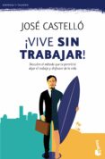 ¡vive sin trabajar!-jose castello-9788416253609 ¡vive sin trabajar!-jose castello-9788416253609