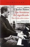 las fronteras del significado: tres charlas sobre musica-charles rosen-9788416748709 las fronteras del significado: tres charlas sobre musica-charles rosen-9788416748709