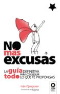 no mas excusas: la guía definitiva para conseguir todo lo que te propongas-iván ojanguren llanes-9788416994809 no mas excusas: la guía definitiva para conseguir todo lo que te propongas-iván ojanguren llanes-9788416994809