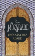 el mozarabe-jesus sanchez adalid-9788417216009 el mozarabe-jesus sanchez adalid-9788417216009