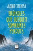 brúixoles que busquen somriures perduts-albert espinosa-9788417627409 brúixoles que busquen somriures perduts-albert espinosa-9788417627409