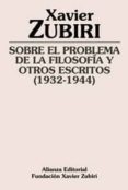 sobre el problema de la filosofia y otros escritos (1932-1944)-xavier zubiri-9788420609409 sobre el problema de la filosofia y otros escritos (1932-1944)-xavier zubiri-9788420609409