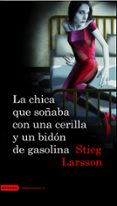 la chica que soñaba con una cerilla y un bidon de gasolina-stieg larsson-9788423341009 la chica que soñaba con una cerilla y un bidon de gasolina-stieg larsson-9788423341009