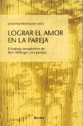 lograr el amor en la pareja: el trabajo terapeutico de bert helli nger con parejas-johannes neuhauser-9788425421709 lograr el amor en la pareja: el trabajo terapeutico de bert helli nger con parejas-johannes neuhauser-9788425421709