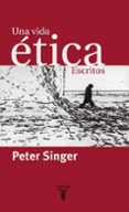 una vida etica: escritos-peter singer-9788430604609 una vida etica: escritos-peter singer-9788430604609