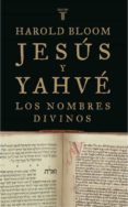 jesus y yahve: los nombres divinos-harold bloom-9788430606009 jesus y yahve: los nombres divinos-harold bloom-9788430606009