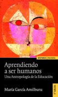 aprendiendo a ser humanos: una antropologia de la educacion (3ª e d.)-maria garcia amilburu-9788431326609 aprendiendo a ser humanos: una antropologia de la educacion (3ª e d.)-maria garcia amilburu-9788431326609