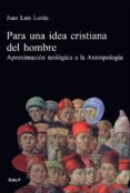 para una idea cristiana del hombre: aproximacionteologica a la an tropologia (3ª ed)-juan luis lorda-9788432137709 para una idea cristiana del hombre: aproximacionteologica a la an tropologia (3ª ed)-juan luis lorda-9788432137709