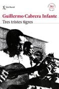 tres tristes tigres (edición conmemorativa 50 aniversario)-guillermo cabrera infante-9788432229909 tres tristes tigres (edición conmemorativa 50 aniversario)-guillermo cabrera infante-9788432229909