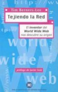 tejiendo la red; el inventor del world wide web nos descubre su o rigen-tim berners-lee-9788432310409 tejiendo la red; el inventor del world wide web nos descubre su o rigen-tim berners-lee-9788432310409