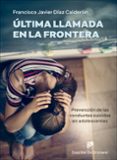 Descarga gratuita de libros epub en inglés. ÚLTIMA LLAMADA EN LA FRONTERA. PREVENCIÓN DE LAS CONDUCTAS SUICIDAS EN ADOLESCENTES (Literatura española)